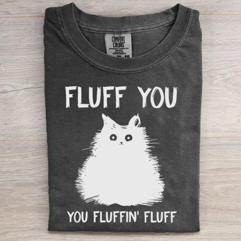 Unisex Fluff You You Fluffin' Fluff Funny cat Cotton Crew Neck T-shirt