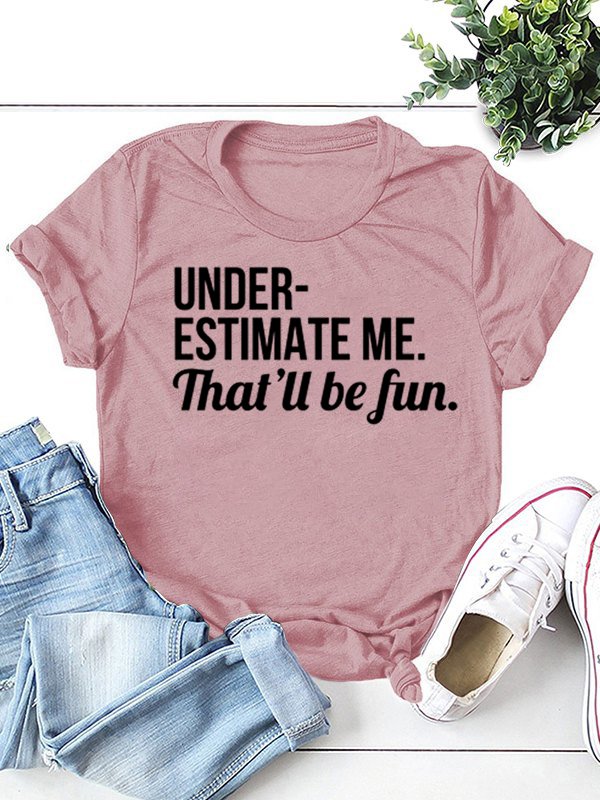 Underestimate Me That'll Be Fun Tee Women Slogan T-shirt