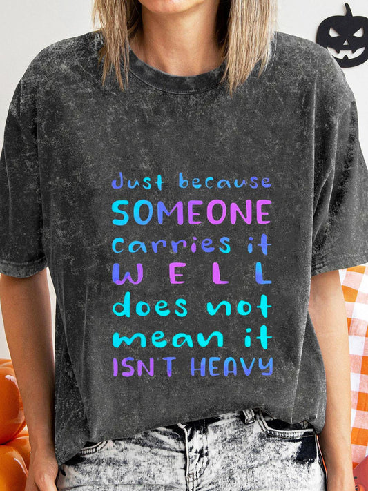 Just Because Someone Carries It Well Doesn't Mean It Isn't Heavy Washed T-Shirt
