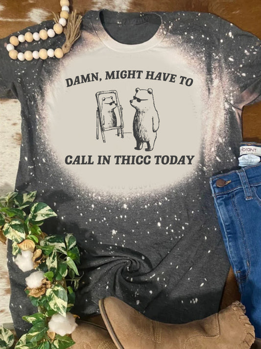 Might Have To Call In Thicc Today Print Crew Neck T-shirt